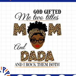 god gifted me two titles mom and dada black mom svg, mothers day svg, black mom svg, black grandma svg, digital download