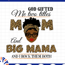 god gifted me two titles mom and bigmama black mom svg, mothers day svg, black mom svg, black grandma svg