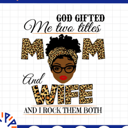god gifted me two titles mom and wife black mom svg, mothers day svg, black mom svg, black grandma svg, digital download