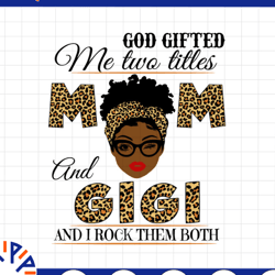 god gifted me two titles mom and gigi black mom svg, mothers day svg, black mom svg, black grandma svg, digital download