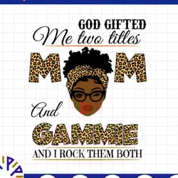 god gifted me two titles mom and gammie black mom svg, mothers day svg, black mom svg, black grandma svg