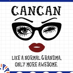 cancan like a normal grandma, only more awesome svg, face glasses svg, funny quote svg, svg for cricut silhouette