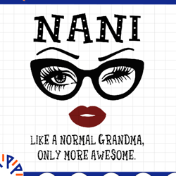 nani like a normal grandma, only more awesome svg, face glasses svg, funny quote svg, svg for cricut silhouette