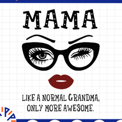 mama like a normal grandma, only more awesome svg, face glasses svg, funny quote svg, svg for cricut silhouette