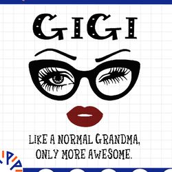 gigi like a normal grandma, only more awesome svg, face glasses svg, funny quote svg, svg for cricut silhouette