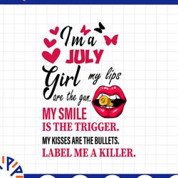 i'm a july girl my lips are the gun png, funny birthday gift, sublimated printing / digital print design,
