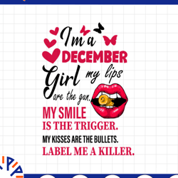 i'm a december girl my lips are the gun png, funny birthday gift, sublimated printing instant download png printable / d