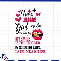 i'm a june girl my lips are the gun png, funny birthday gift, sublimated printing / digital print design,