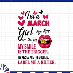 i'm a march girl my lips are the gun png, funny birthday gift, sublimated printing / digital print design,