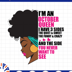 im an october queen i have 3 sides the quite sweet svg, birthday queen black svg, september queen svg png