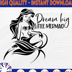 the little mermaid dream big little mermaid svg, disney mickey and minnie svg,quotes files, svg file, disney png file