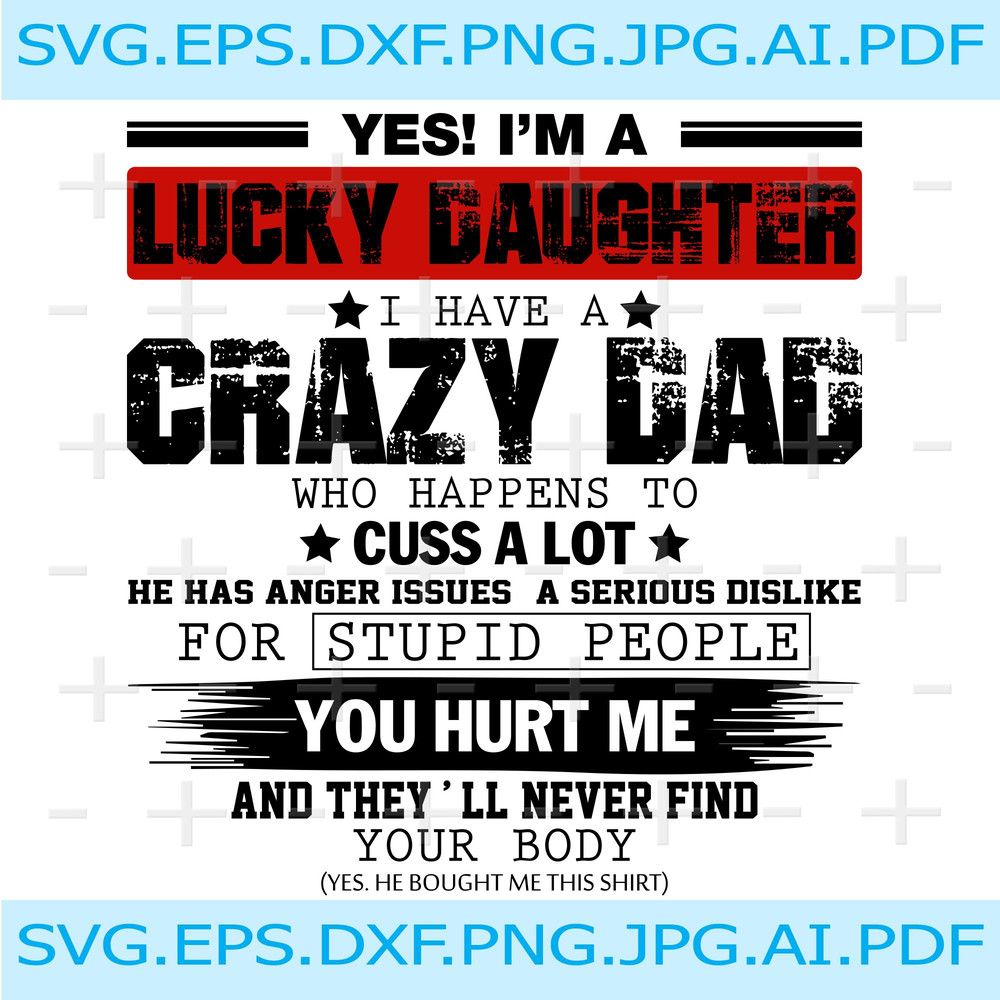 Im A Lucky Daughter I Have A Crazy Dad Png Svg Eps Pdf Dxf Digital Print Design 0
