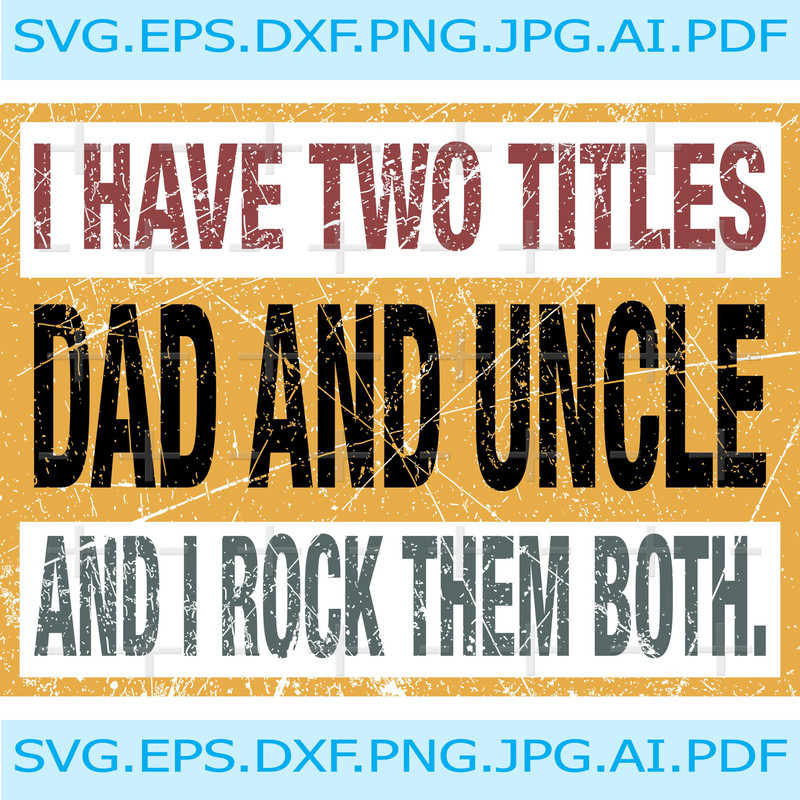I Have Two Tittles Dad And Uncle And I Rock Them Both SVG  DXF  PNG Dad Svg Design Uncle Svg Design 0
