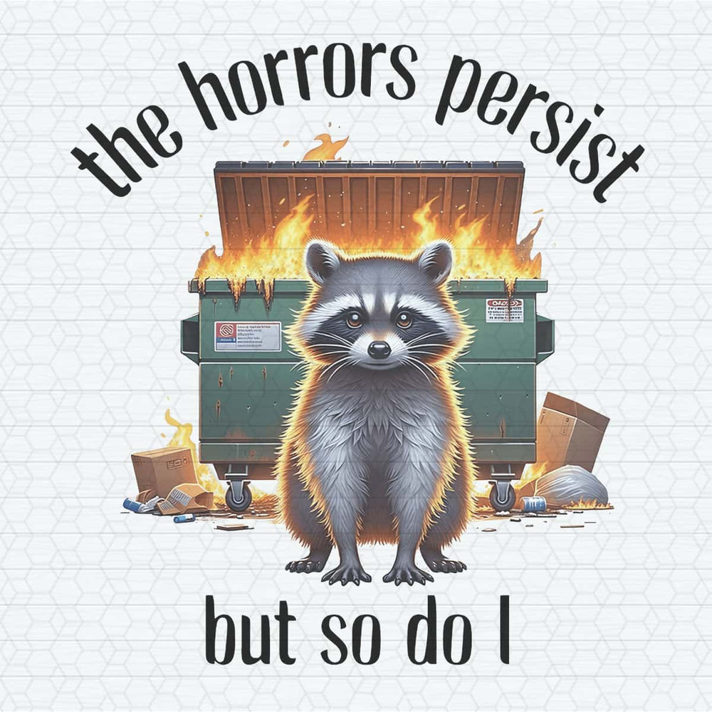 Raccoon The Horrors Persist But So Do I PNG.jpg