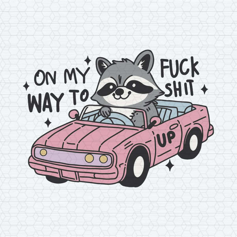 On My Way To Fuck Shit Up Raccoon Meme SVG.jpg