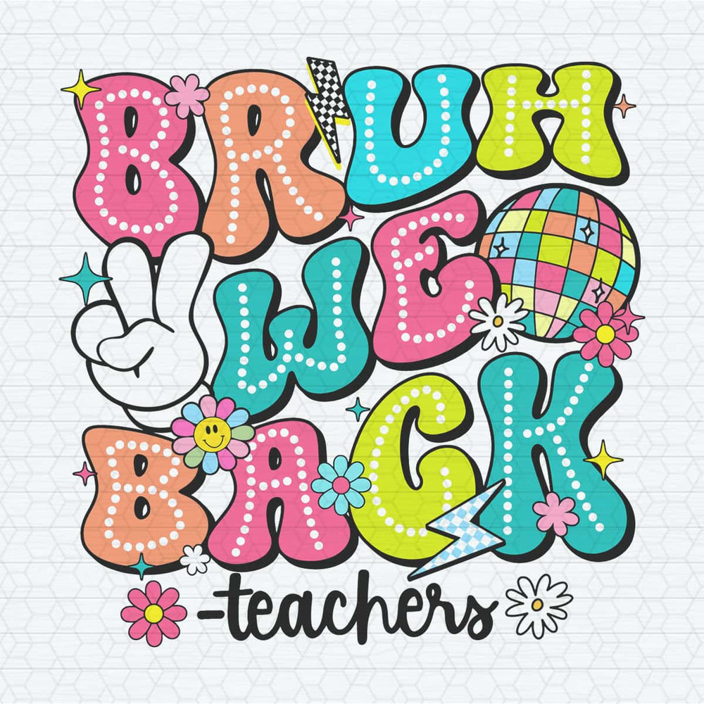 Bruh We Back Teachers First Day Of School SVG.jpg
