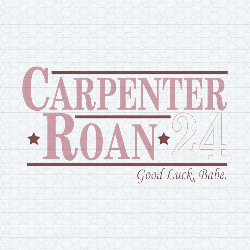 Carpenter Roan 24 Good Luck Babe Funny Election SVG.jpg
