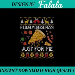 PNG ONLY A Lovely Cheese Pizza Just For Me Alone Home Christmas Png, Lovely Cheese Pizza Xmas Png, Christmas Png, Digita