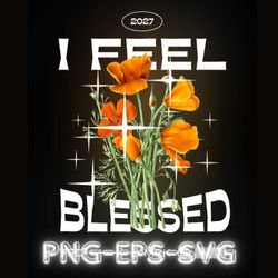 street wear design bundle - i feel blessed - sad flowers. png svg eps files