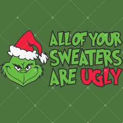 all your sweaters are ugly svg png | grinch svg png | christmas svg png for cricut