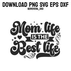 mom life is the best life,png, svg , dxf, eps, printable, digital download.