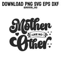 mother like no other,png, svg , dxf, eps, printable, digital download.