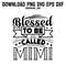 Blessed To Be Called MiMiPNG SVG DXF EPS Printable Digital Download 0