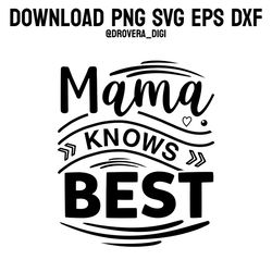 mama knows best,png, svg , dxf, eps, printable, digital download.