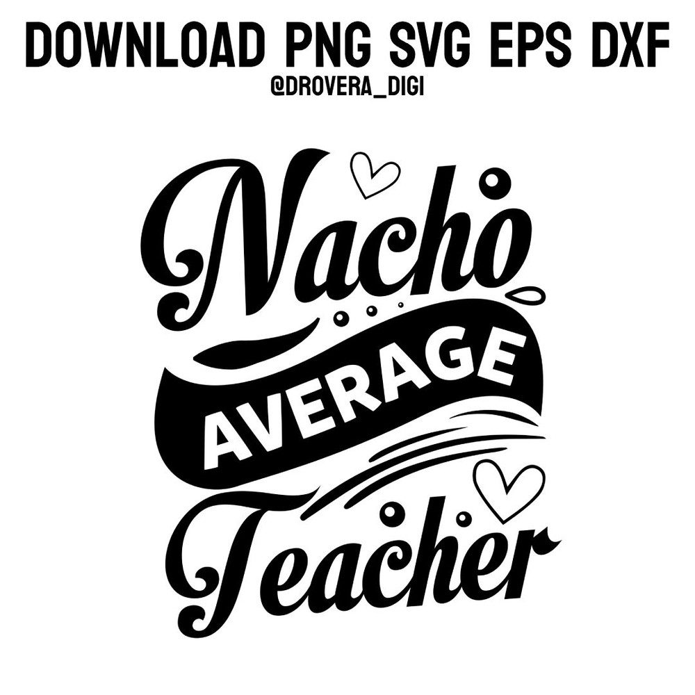 Nacho Average TeacherPNG SVG DXF EPS Printable Digital Download 0