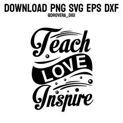 teach love inspire,png, svg , dxf, eps, printable, digital download.