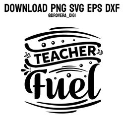 teacher fuel,png, svg , dxf, eps, printable, digital download.