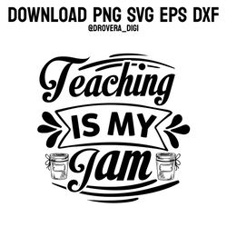 teaching is my jam,png, svg , dxf, eps, printable, digital download.