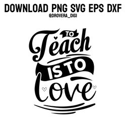 to teach is to love,png, svg , dxf, eps, printable, digital download.