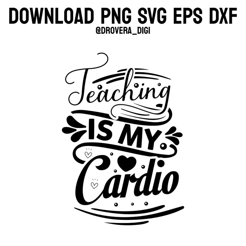 Teaching Is My CardioPNG SVG DXF EPS Printable Digital Download 0