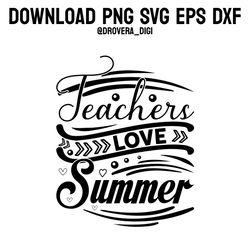 teachers love summer,png, svg , dxf, eps, printable, digital download.