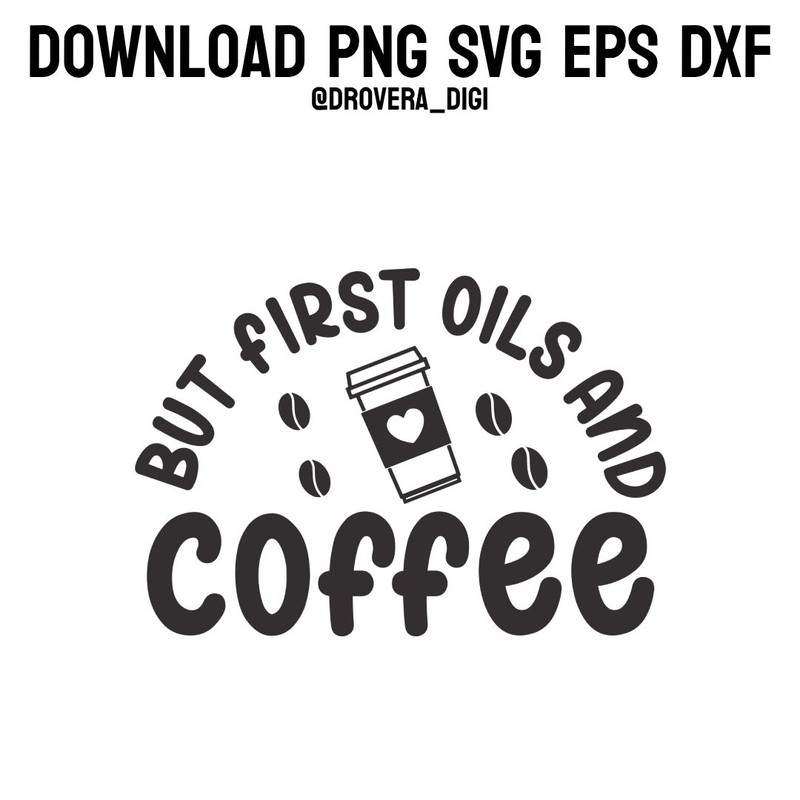 But First Oils CoffeePNG SVG DXF EPS Printable Digital Download 0