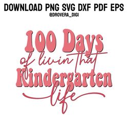 100 days of livin that kindergarten,png, svg , dxf, pdf,eps, printable, digital download.