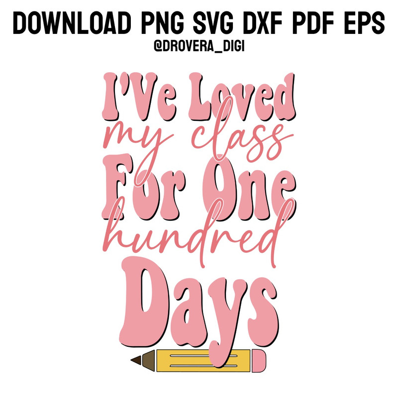 Ive Loved My Class For 100 DaysPNG SVG DXF PDFEPS Printable Digital Download 0