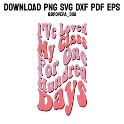 i've loved my class for hundred days,png, svg , dxf, pdf,eps, printable, digital download.