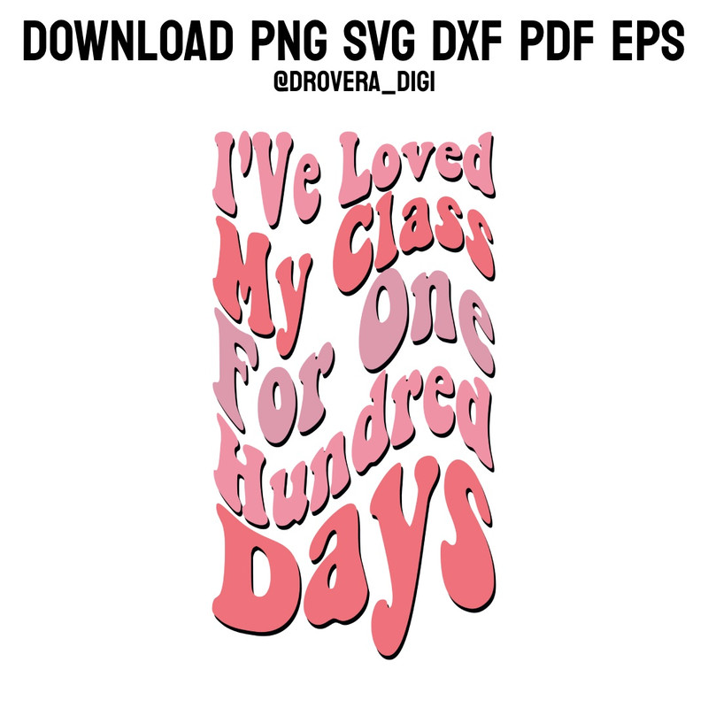 Ive Loved My Class For Hundred DaysPNG SVG DXF PDFEPS Printable Digital Download 0