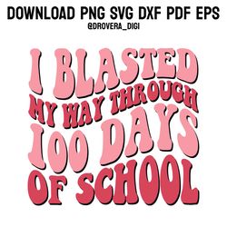 retro i blasted my way through 100 days of school png, svg , dxf, pdf,eps, printable, digital download.