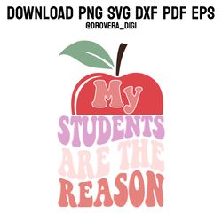 retro my students are the reason png, svg , dxf, pdf,eps, printable, digital download.