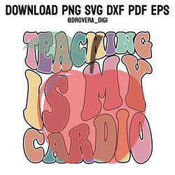 retro teaching is my cardio png, svg , dxf, pdf,eps, printable, digital download.