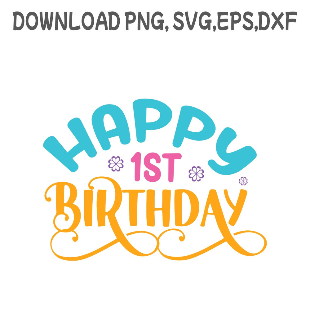 Happy First BirthdaySVG PNG DXF PDFEPS Printable Digital Download 0