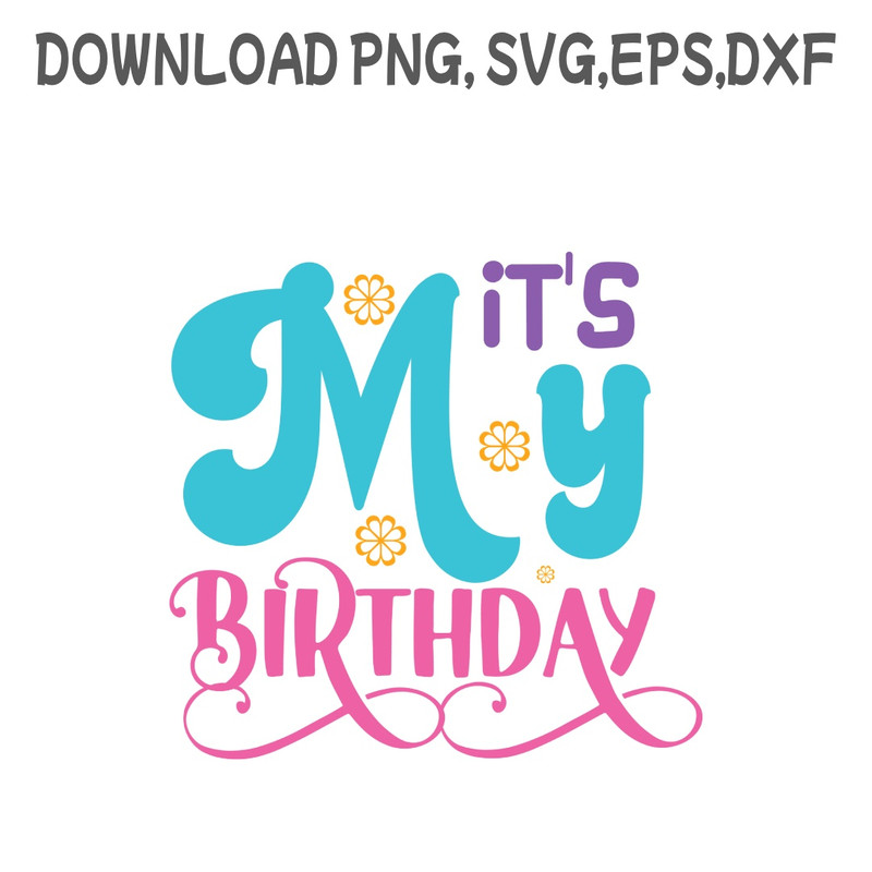 Its My Birthday SVG PNG DXF PDFEPS Printable Digital Download 0