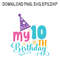 My 10th Birthday SVG PNG DXF PDFEPS Printable Digital Download 0