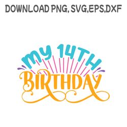 my 14th birthday svg ,png, dxf, pdf,eps, printable, digital download.