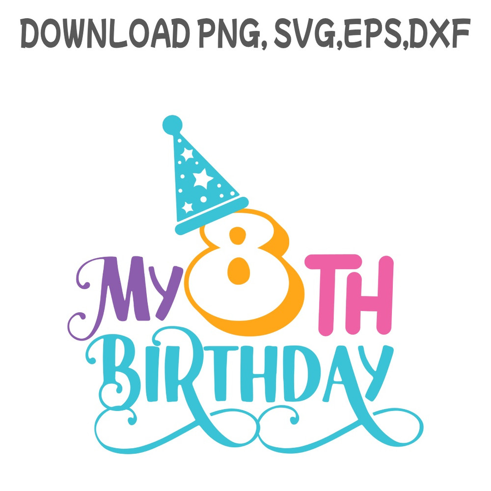 My 8th Birthday SVG PNG DXF PDFEPS Printable Digital Download 0