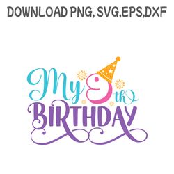 my 9th birthday svg ,png, dxf, pdf,eps, printable, digital download.