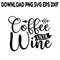Coffee Until Wine SVG PNG DXF PDFEPS Printable Digital Download 0